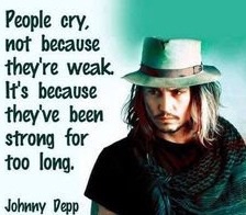 Everyone needs to cry once in awhile, it's not a sign of weakness.