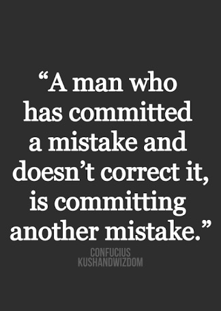You need to admit your mistakes first, only then will you learn and progress forward.
